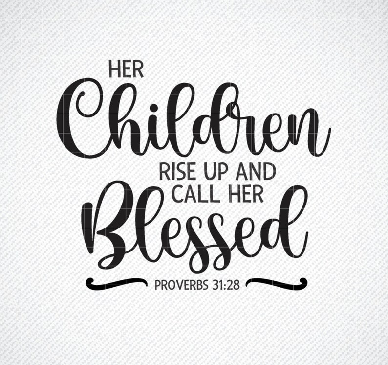 Her Children Rise Up And Call Her Blessed SVG, Mother's Day SVG, Png, Eps, Dxf, Cricut, SVG Cut Files, Silhouette Files, Download, Print image 1