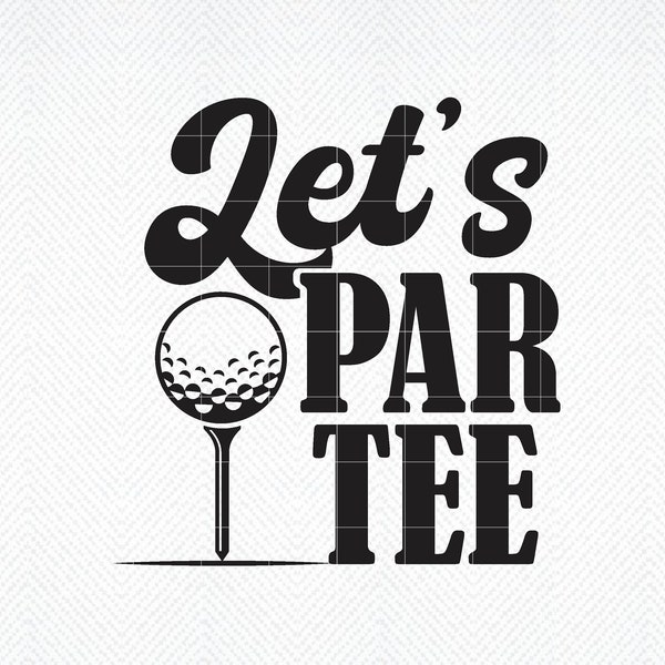 Let's Par Tee Golf svg, Golf Pun svg, Funny Golf svg, Golf Party svg, Golf Tshirt svg, Golf Sublimation png, Golf Pun png