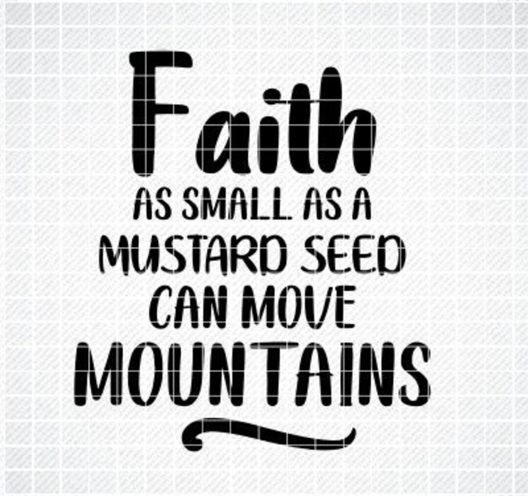 Faith as Small as a Mustard Seed Can Move Mountains Svg, Bible Quote
