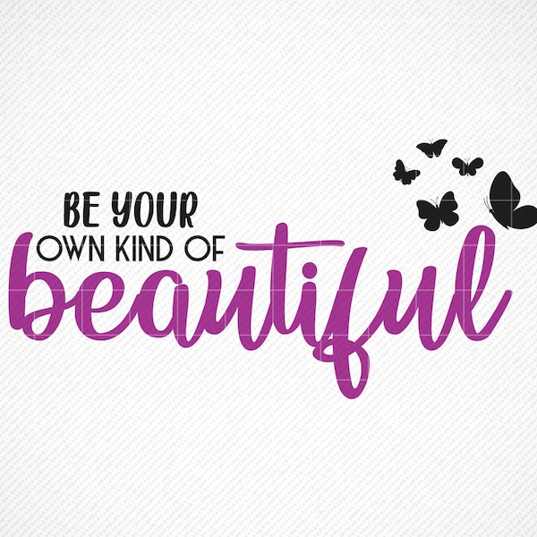 Be your own kind of beautiful svg, inspirational svg, svg designs, svg quotes, motivational sayings svg, svg cut  files, motivational svg