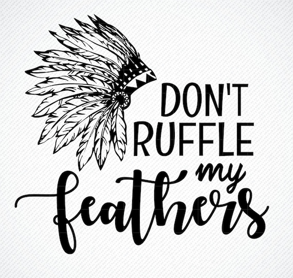 Don T Ruffle My Feathers Svg Don T Ruffle My Etsy