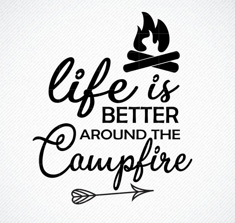 Campfire SVG cut file Life is better around the campfire