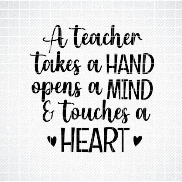 A Teacher Takes a Hand Opens A Mind And Touches a Heart SVG, Png, Eps, Dxf, Cricut, Cut Files, Silhouette Files, Download, Print