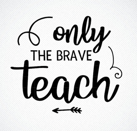 Download Teacher Appreciation Svg Only The Brave Teach Teacher Svg Etsy