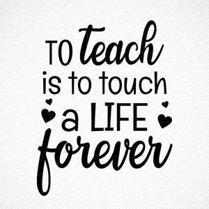 To teach is to touch a life forever SVG, PNG, SVG Cut File, digital file, teaching svg, teacher svg, school svg, svg, cricut, silhouette