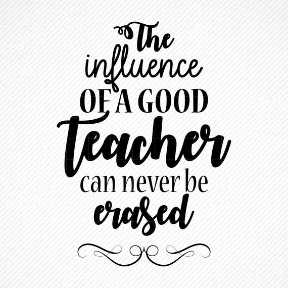 Download The Influence of a good teacher can never be erased SVG ...