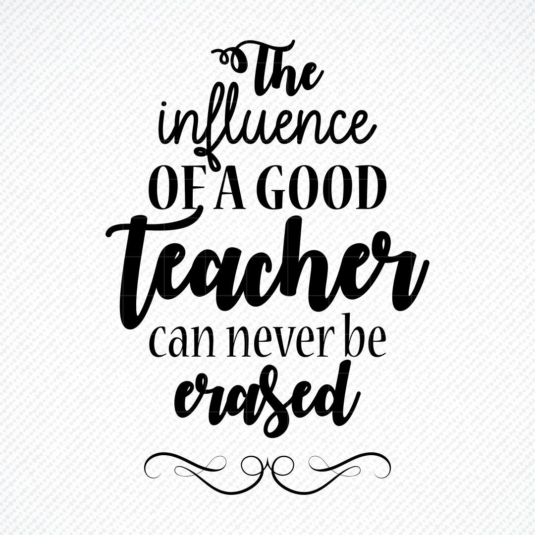 Download The Influence of a good teacher can never be erased SVG PNG | Etsy