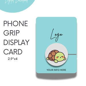 May include: A light blue phone grip display card with a turtle graphic. The card is 2.9" x 4" and features the text "Phone Grip Display Card" and "Digital Download". A logo and "Your Info Here" are also displayed.