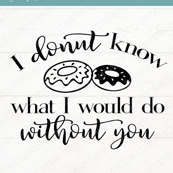 donut know what i'd do without you, donut svg, mother's day svg, appreciation svg, thank you svg, donut png, funny thank you svg, svg files