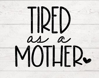 Free Free 314 Tired As A Mother Square Svg SVG PNG EPS DXF File
