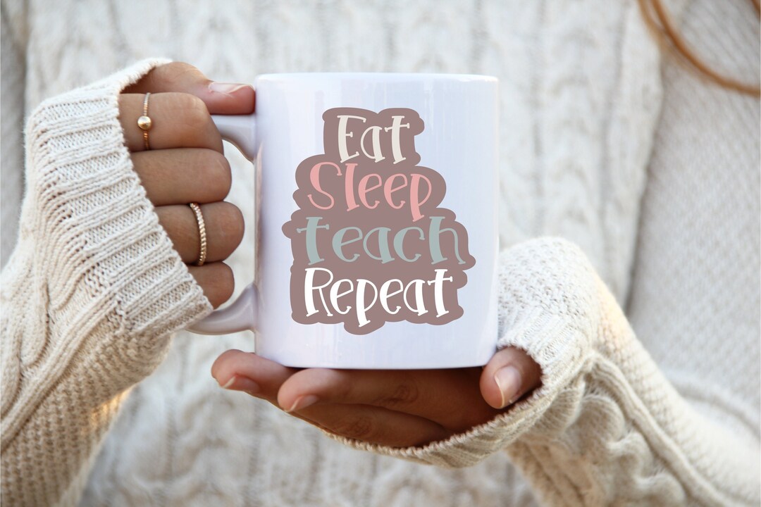 Eat Sleep Teach Repeat, Teacher Svg, Teacher Coffee Mug Svg, Teacher ...
