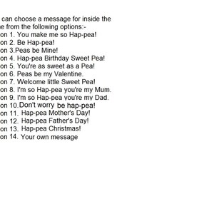 May include: A list of 14 options for a message to be included inside a dome. The options include various greetings and occasions, such as "You make me so Hap-pea!" and "Hap-pea Birthday Sweet Pea!"