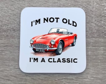 I'm Not Old Coaster, I'm a Classic Coaster, Funny Joke Gift For Him, Car Coaster