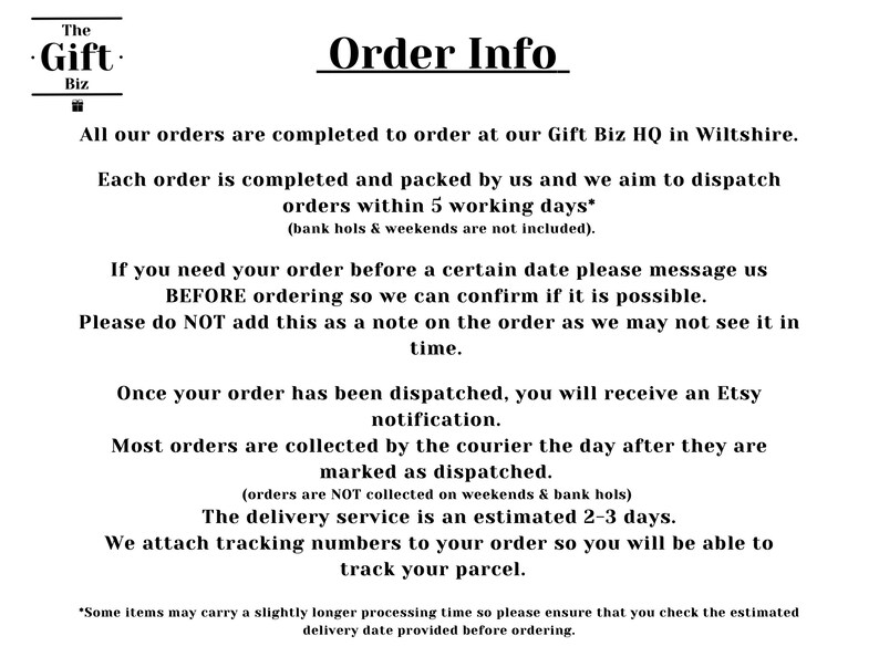 May include: Order information for The Gift Biz, an Etsy shop based in Wiltshire, England. Orders are completed and shipped within 5 working days, excluding bank holidays and weekends. Customers can contact the shop for estimated delivery dates.
