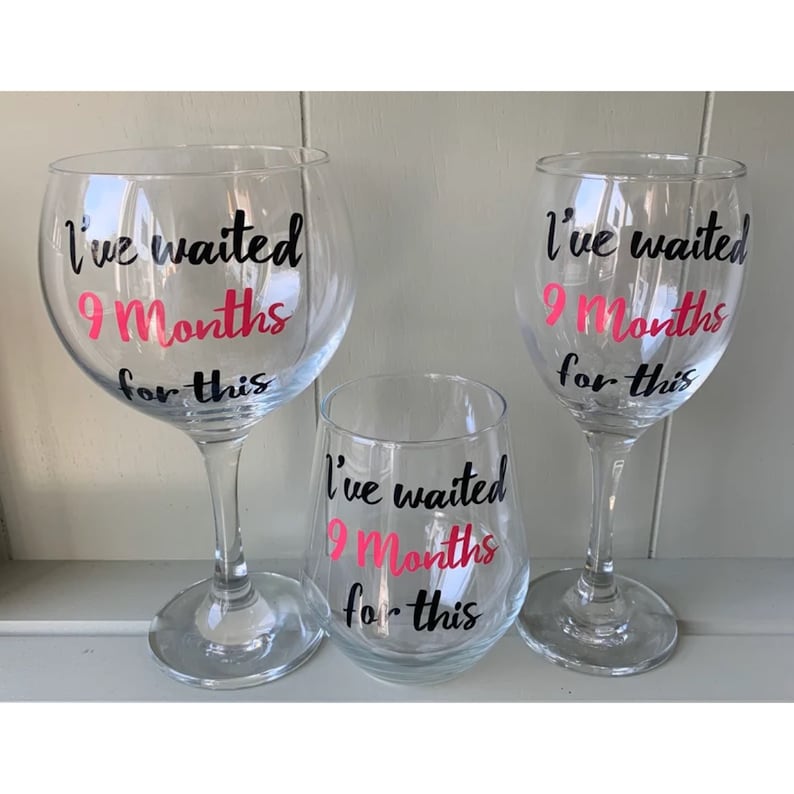 clear wine glass and gin glass with black text that reads "I've waited 9 Months for this" in pink and black lettering.