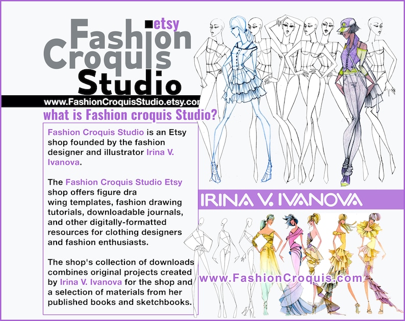 Pu&ograve; includere: Logo del negozio Etsy Fashion Croquis Studio con il testo "Fashion Croquis Studio" e l'indirizzo del sito web "www.FashionCroquisStudio.etsy.com". Il logo &egrave; in uno schema di colori viola e bianco. Sotto il logo c'&egrave; una descrizione del negozio, che offre modelli di disegno di figure, tutorial di disegno di moda, diari scaricabili e altre risorse in formato digitale per stilisti e appassionati di moda. La collezione di download del negozio combina progetti originali creati da Irina V. Ivanova per il negozio e una selezione di materiali dai suoi libri e quaderni di schizzi pubblicati. Il testo "IRINA V. IVANOVA" &egrave; in uno schema di colori viola e bianco. L'indirizzo del sito web "www.FashionCroquis.com" &egrave; in uno schema di colori viola e bianco. L'immagine include anche diverse illustrazioni di moda di donne che indossano abiti diversi.