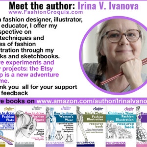 Irina V. Ivanova is the author and creator of the Fashion Croquis Books fashion illustration books and fashion sketchbooks for designers, students, and fashion enthusiasts. Irina combines her skills as a professional illustrator and fashion designer.