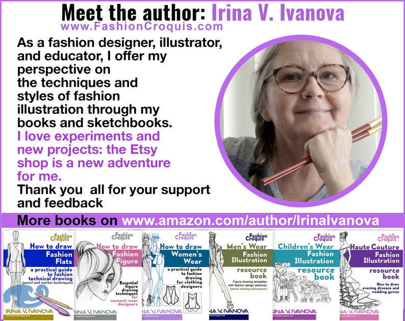 Irina V. Ivanova is the author and creator of the Fashion Croquis Books fashion illustration books and fashion sketchbooks for designers, students, and fashion enthusiasts. Irina combines her skills as a professional illustrator and fashion designer.