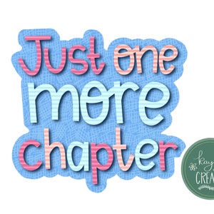 May include: A blue and pink striped graphic with the text "Just one more chapter" and a green circle with the text "Kaylee Sean Creates" in white.