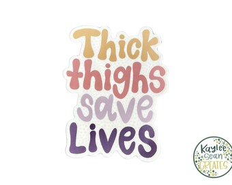 Thick Thighs Save Lives Sticker | Lizzo Lyric Decal | Women Empowerment | Body Positivity | Big Girls | Tempo | Curvy | Love Yourself