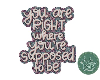 You Are Right Where You’re Supposed To Be | Premium Vinyl Sticker | Positive Decal | Inspirational Quote | Believe | Trust | 2.54” x 3”