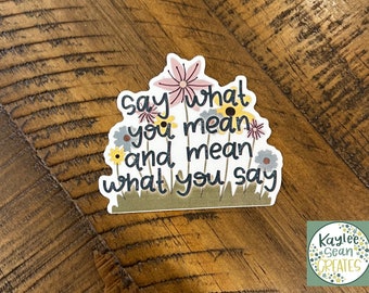 Say What You Mean And Mean What You Say | Floral Sticker | Vinyl Decal | Inspirational Quote | Honesty | Laptop Sticker