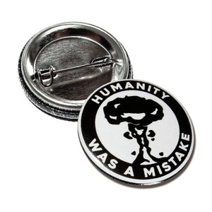 Humanity Was A Mistake, Button 25 mm (1 inch) with pin, pin, badge, pin, Weltschrei, misanthrope, punk