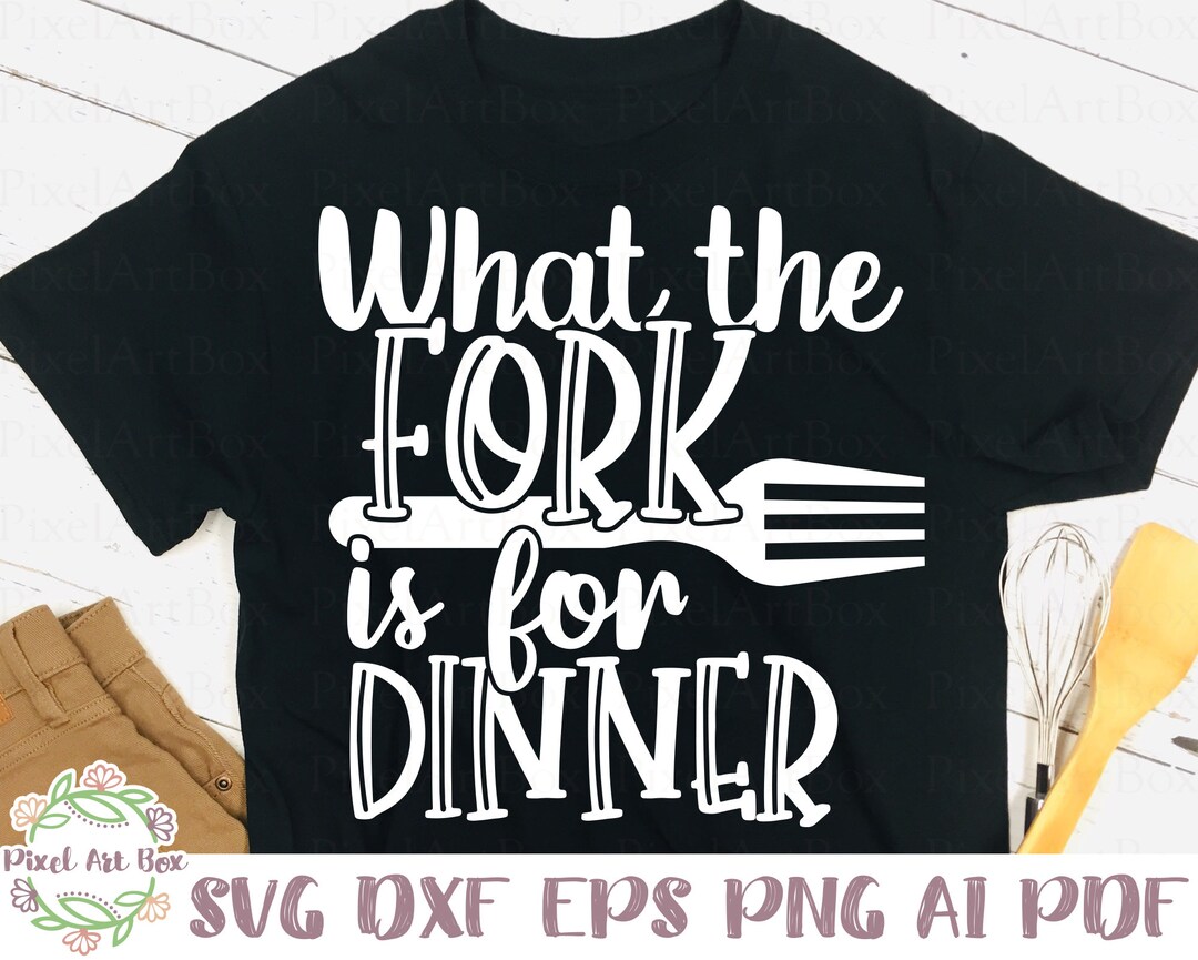 What the Fork is for Dinner SVG Cut File Commercial Use Etsy