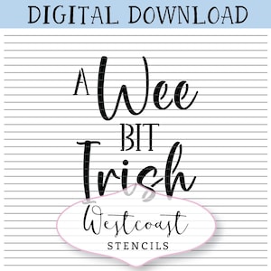 May include: A black and white digital download design for a stencil that says "A Wee Bit Irish" with a pink oval at the bottom that says "Westcoast Stencils".