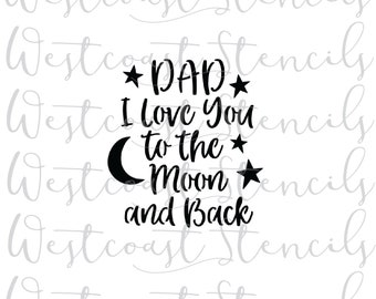 DIGITAL Dad I Love You to the Moon and Back Stencil, Father’s Day, Father, Cookie Stencil, SVG, PNG, Digital Download, Cutting File