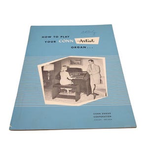May include: A light blue instructional booklet titled How to Play Your Conn Artist Organ. The cover features a black and white photograph of a person playing a Conn organ, with the text Conn Organ Corporation, Elkhart, Indiana at the bottom.