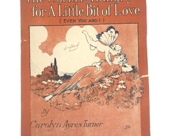 Vintage Sheet Music, The World is Hungry for a Little Bit of Love (Even You and I) by Carolyn Ayres Turner, Song Book Ephemera Collectible