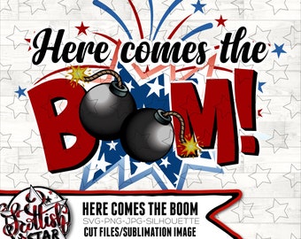 Here comes the BOOM| Fireworks| Red White & Blue| Stars and Stripes| Freedom| 4th of July| Independence Day| Boom| Sublimation and JPG PNG