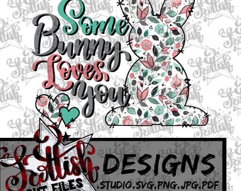 Some Bunny Loves You|Bunny|Floral Pattern|Easter|Rabbit|Spring|Printable|Digital Cut File For Silhouette and Cricut and Sublimation Crafts