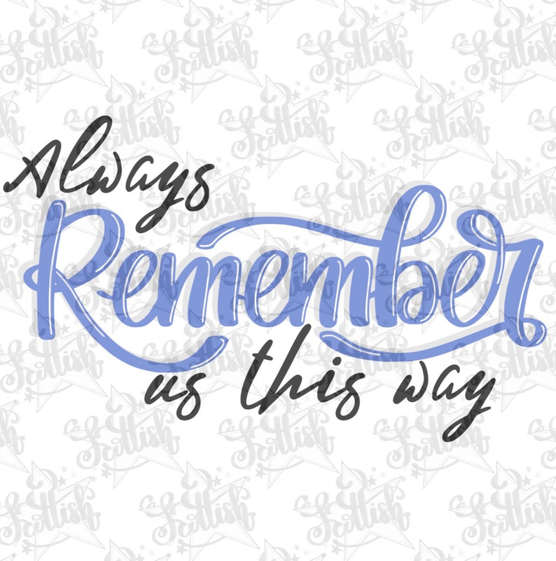 Always Remember Us This Way Always Remember Us This Way Svgmovie Quote Cut Filesmovie | Etsy