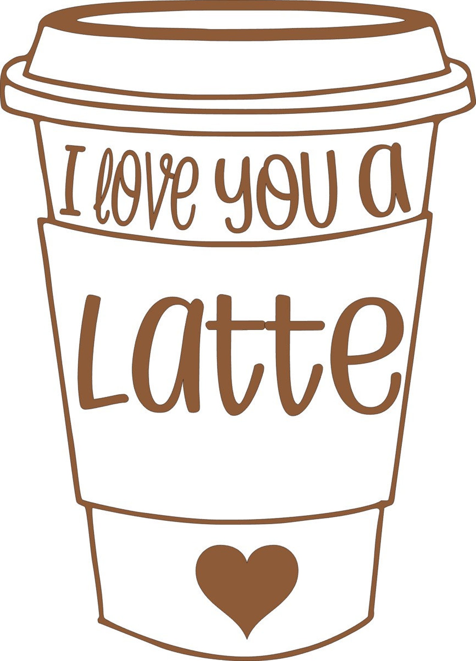 I Love You a Latte SVG Latte SVG Starbucks SVG Coffee Svg Cool Etsy