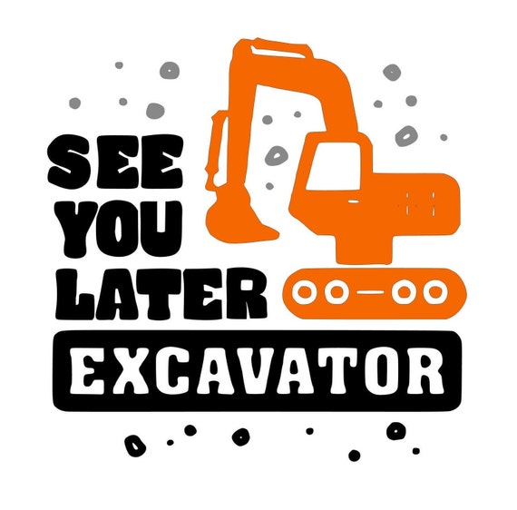 Download See You Later Excavator Svg Digital File Etsy