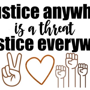 Injustice Anywhere Is a Threat to Justice Everywhere SVG Black Lives Matter SVG Justice and Equality SVG