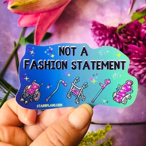 NEW- &quot;Not a Fashion Statement &quot; Mobility Device Awareness | Spoonie Chronic Illness Warrior Pain | Multiple Sclerosis |  Vinyl Sticker