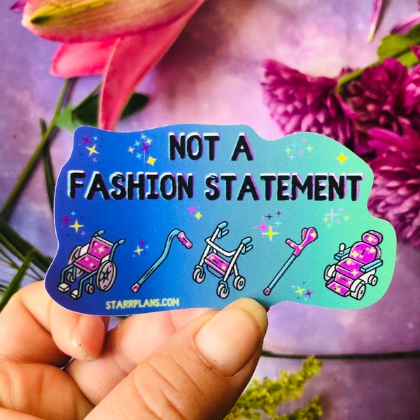 NEW- "Not a Fashion Statement " Mobility Device Awareness | Spoonie Chronic Illness Warrior Pain | Multiple Sclerosis |  Vinyl Sticker