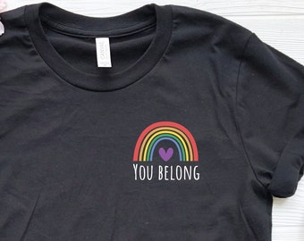 Cute LGBTQ Shirt, You Belong Shirt, Gay Tshirt, Bisexual Gift, Pride Month Tee, Rainbow Tshirt, LGBT Gifts, Gay Pride Shirt, LGBT Rights Tee