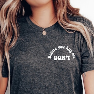 Funny Anti Social Shirt, Funny Sarcasm Shirt, Before You Hug Me Don&#39;t Tee, Not A Hugger Shirt, Introvert Gift, Funny Saying Humor Shirt