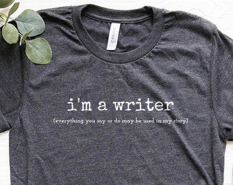 I'm A Writer Shirt, Funny Writer Gift, Book Lover Tee, Novelist Gift, Bookworm Shirt