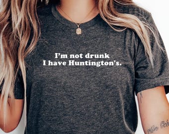 Im Not Drunk I Have Huntingtons Shirt: Funny Huntingtons Disease Awareness Tee