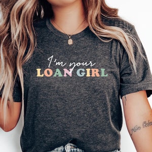 Mortgage Loan Officer Shirt, I&#39;m Your Loan Girl Tee, Mortgage Lender Gifts, Mortgage Lender Shirt, Funny Loan Officer T-Shirt