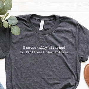 Book Lover Shirt, Reader Gift, Funny Tshirt, Emotionally Attached To Fictional Characters Shirt, Reading Shirt, Librarian Tshirt