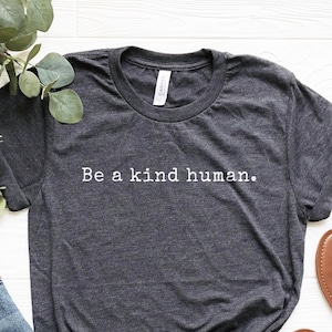 Be A Kind Human Shirt, Be Nice Shirt, Kindness Tshirt, Be Kind Tee, Inspirational Shirt, Teacher Gift, Tshirt With Saying