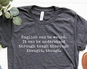 English Can Be Weird Shirt, Funny English Teacher Shirt, Through Tough Thorough Thought, Editor Tshirt, Writer Gift, Grammar Lover Shirt