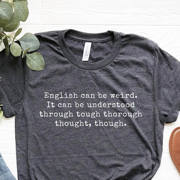 English Can Be Weird Shirt, Funny English Teacher Shirt, Through Tough Thorough Thought, Editor Tshirt, Writer Gift, Grammar Lover Shirt