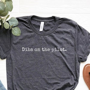 Dibs On The Pilot Shirt: Pilot Girlfriend Gift, Soft Unisex Tee